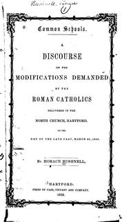 Cover of: Common schools: a discourse on the modifications demanded by the Roman Catholics delivered in the North Church, Hartford, on the day of the late fast, March 25, 1853.