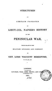Cover of: Strictures on certain passages of Lieut.-Col. Napier's history of the peninsular war which relate to the military opinions and conduct of Gen. Lord Viscount Beresford by 