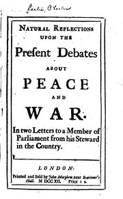 Cover of: Natural reflections upon the present debates about peace and war: in two letters to a member of Parliament from his steward in the country.