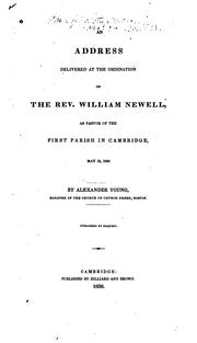 Cover of: An address delivered at the ordination of the Rev. William Newell, as pastor of the first parish in Cambridge, May 19, 1830