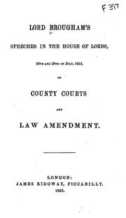 Cover of: Lord Brougham's speeches in the House of Lords, 26th and 28th of July, 1853, on county courts and law amendment. by Brougham and Vaux, Henry Brougham Baron