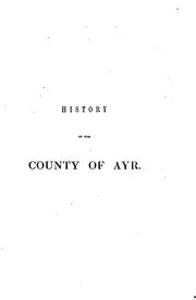 Cover of: History of the county of Ayr: with a genealogical account of the families of Ayrshire