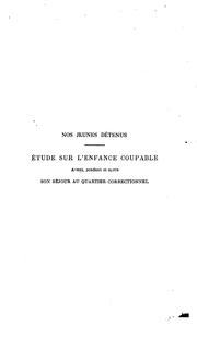 Cover of: Nos jeunes détenus: étude sur l'enfance coupable avant, pendant et après son séjour au quartier correctionnel