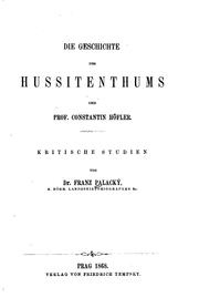 Cover of: Die Geschichte des Hussitenthums und Prof. Constantin Höfler: kritische Studien