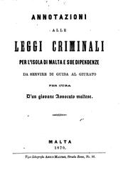 Cover of: Annotazioni alle leggi criminali per l'Isola di Malta e sue dipendenze da servire di guida al giurato