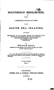 Cover of: Polynesian researches, during a Residence of nearly six Years in the South Sea Islands: including Descriptions of the Natural history and Scenery of the Islands, with Remarks on the History, Mythology, Traditions, Government, Arts, Manners, and Customs of the Inhabitants, ..., in two Volumes