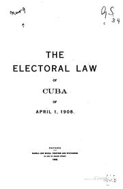 Cover of: The Electoral Law of Cuba of April 1, 1908.
