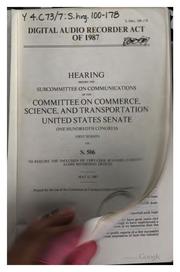 Cover of: Digital Audio Recorder Act of 1987: hearing before the Subcommittee on Communications of the Committee on Commerce, Science, and Transportation, United States Senate, One hundredth Congress, first session on S. 506 to require the inclusion of copy-code scanners in digital audio recording devices, May 15, 1987.