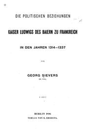 Cover of: Die politischen Beziehungen Kaiser Ludwigs des Baiern zu Frankreich in den Jahren 1314-1337