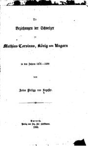Die Beziehungen der Schweizer zu Mathias Corvinus, König von Ungarn, in den Jahren 1476-1490 by Anton Philipp von Segesser