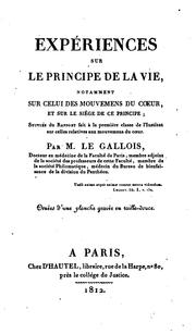 Cover of: Expériences sur le principe de la vie: notamment sur celui des mouvemens du coeur, et sur le siège de ce principe : suivies du rapport fait à la première classe de l'Institut sur celles relatives aux mouvemens du coeur