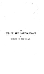 Cover of: The use of the laryngoscope in the diseases of the throat by Mackenzie, Morell Sir