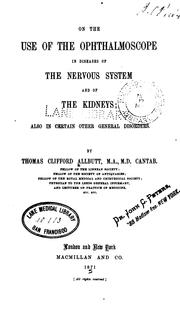 Cover of: On the use of the ophthalmoscope in diseases of the nervous system and of the kidneys by T. Clifford Allbutt