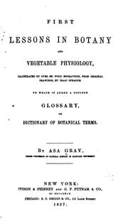 Cover of: First lessons in botany and vegetable physiology by Asa Gray, Asa Gray