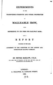 Cover of: Experiments on the transverse strength and other properties of malleable iron: with reference to its uses for railway bars : and a report founded on the same addressed to the directors of the London and Birmingham Railway Company