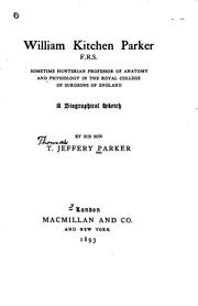 Cover of: William Kitchen Parker, F.R.S.: sometime Hunterian professor of anatomy and physiology in the Royal College of Surgeons of England : a biographical sketch