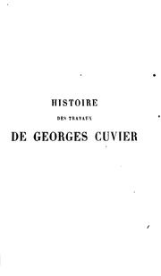 Cover of: Histoire des travaux de Georges Cuvier