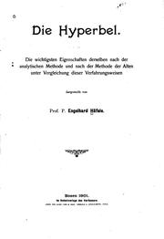 Cover of: Die Hyperbel: die wichtigsten Eigenschaften derselben nach der analytischen Methode und nach der Methode der Alten unter Vergleichung dieser Verfahrungsweisen