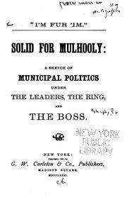 Cover of: Solid for Mulhooly: "I'm fur'im" : a sketch of municipal politics under the leaders, the ring, and the boss.