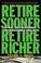 Cover of: Retire sooner, retire richer