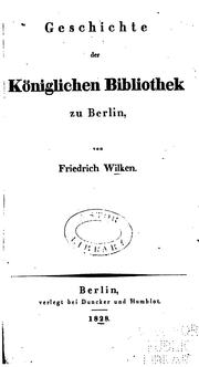 Cover of: Geschichte der Königlichen Bibliothek zu Berlin by Friedrich Wilken