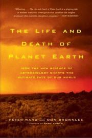 Cover of: The Life and Death of Planet Earth: How the New Science of Astrobiology Charts the Ultimate Fate of Our World