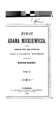 Cover of: Żywot Adama Mickiewicza: podług zebranych przez siebie materyałów : oraz z własnych wspomnień