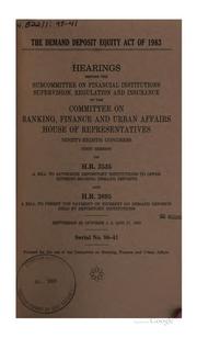 Cover of: The Demand Deposit Equity Act of 1983: hearings before the Subcommittee on Financial Institutions Supervision, Regulation, and Insurance of the Committee on Banking, Finance, and Urban Affairs, House of Representatives, Ninety-eighth Congress, first session, on H.R. 3535 ... and H.R. 3895 ... September 28; October 4, 6, and 27, 1983.