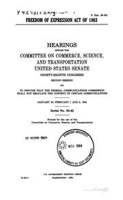 Cover of: Freedom of Expression Act of 1983: hearings before the Committee on Commerce, Science, and Transportation, United States Senate, Ninety-eighth Congress, second session, on to provide that the Federal Communications Commission shall not regulate the content of certain communications, January 30, February 1 and 8, 1984.