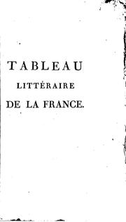 Cover of: Tableau littéraire de la France pendant le XIIIe. siècle, ou, Recherches historiques sur la situation des arts, sciences, et belles-lettres depuis l'an 1200 jusqu'en 1301