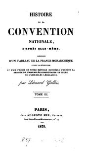 Cover of: Histoire de la Convention nationale, d'après elle-même: précédée d'un tableau de la France monarchique avant la révolution, et d'un précis de notre histoire nationale pendant la session de l'Assemblée constituante et celle de l'Assemblée législative
