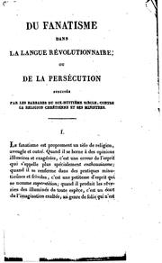 Cover of: Du fanatisme de la langue révolutionnaire, ou, De la persécution suscitée par les barbares du dix-huitième siècle, contre la religion chrétienne et ses ministres