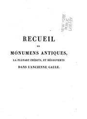 Cover of: Recueil de monuments antiques, la plupart inédits, et découverts dans l'ancienne Gaule by Claude Madeleine Grivaud de la Vincelle