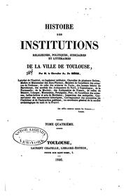 Cover of: Histoire des institutions religieuses, politiques, judiciares et littéraires de la ville de Toulouse by Alexandre Du Mège
