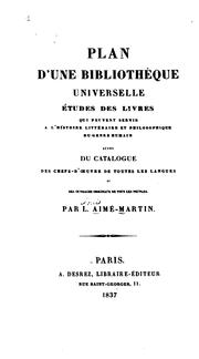 Cover of: Plan d'une bibliothèque universelle by Louis-Aimé Martin
