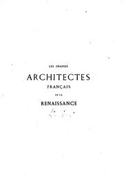 Cover of: Les grands architectes français de la Renaissance: P. Lescot, Ph. de l'Orme, J. Goujon, J. Bullant, les du Cerceau, les Metezeau, les Chambiges : d'après de nombreux documents inédits des bibliothèques et des archives
