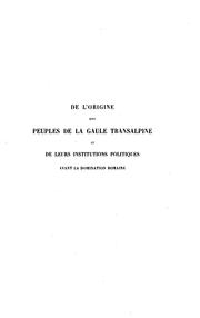 De l'origine des peuples de la Gaule transalpine et de leurs institutions politiques avant la domination romaine by Joannès-Erhard Valentin-Smith