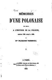 Mémoires d'une Polonaise pour servir à l'histoire de la Pologne, depuis 1764 jusqu'à 1830 by Françoise Trembicka