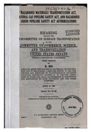 Cover of: Hazardous Materials Transportation Act, Natural Gas Pipeline Safety Act, and Hazardous Liquid Pipeline Safety Act authorizations: hearing before the Subcommittee on Surface Transportation of the Committee on Commerce, Science, and Transportation, United States Senate, Ninety-seventh Congress, first session, on S. 960 ... April 28, 1981.