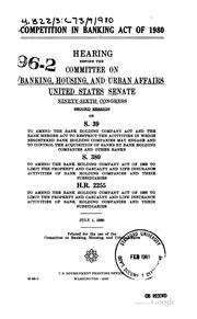 Cover of: Competition in Banking Act of 1980 by United States. Congress. Senate. Committee on Banking, Housing, and Urban Affairs.