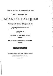 Cover of: Descriptive catalogue of art works in Japanese lacquer forming the third division of the Japanese collection in the possession of James L. Bowes, Esq., Liverpool