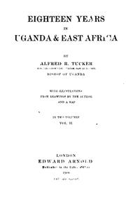 Eighteen years in Uganda & East Africa by Alfred Robert Tucker