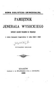 Cover of: Pamiętnik Jenerała Wysockiego, dowódcy Legionu Polskiego na Węgrzech z czasu kampanii węgierskiej w roku 1848 i 1849. by Józef Wysocki