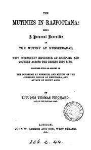 Cover of: The mutinies in Rajpootana: being a personal narrative of the mutiny at Nusseerabad, with subsequent residence at Jodhpore and journey across the desert into Sind, together with an account of the outbreak at Neemuch and mutiny of the Jodhpore Legion at Erinpoora and attack on Mount Aboo