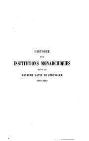 Cover of: Histoire des institutions monarchiques dans le Royaume latin de Jérusalem, 1099-1291
