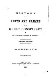 Cover of: History of the plots and crimes of the great conspiracy to overthrow liberty in America.