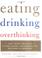 Cover of: Eating, Drinking, Overthinking