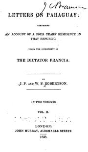 Cover of: Letters on Paraguay: comprising an account of a four years' residence in that Republic, under the Government of the Dictator Francia
