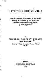 Cover of: Have you a strong will? or, How to develope [sic] will-power, or any other faculty or attribute of the mind, and render it habitual by the easy process of self-hypnotism