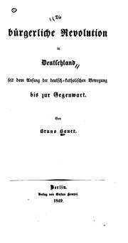 Cover of: Die bürgerliche Revolution in Deutschland: seit dem Anfang der deutsch-katholischen Bewegung bis zur Gegenwart.